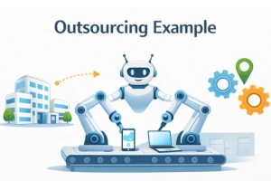 Outsourcing Example: Real Business Cases, Types, Benefits, and Challenges