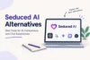 Seduced AI Alternatives: 10 Best Options in 2026 - Post Thumbnail